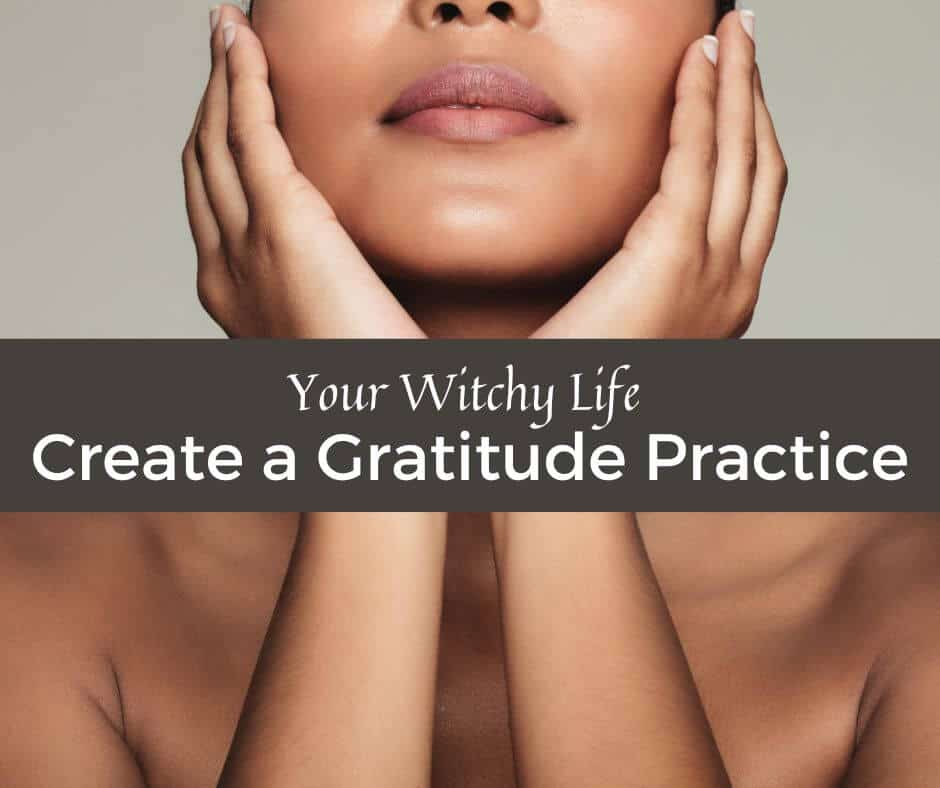 woman facing camera wtih hands on sides of her face. Only visible from nose down. Witchy life: how to create a gratitude practice image.