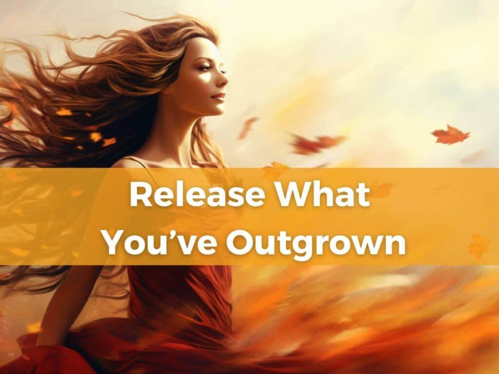 how to release what you've outgrown text shown across the front of image of a lovely young woman standing to the left of image wearing a rust colored dress and her hair flowing behind her while leaves flow on the breeze away from her.