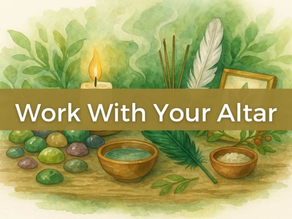 how to work with your altar image shows green witch items laid out for an altar. Included are stones, a bowl, a eather and candle. Watercolor themed image.